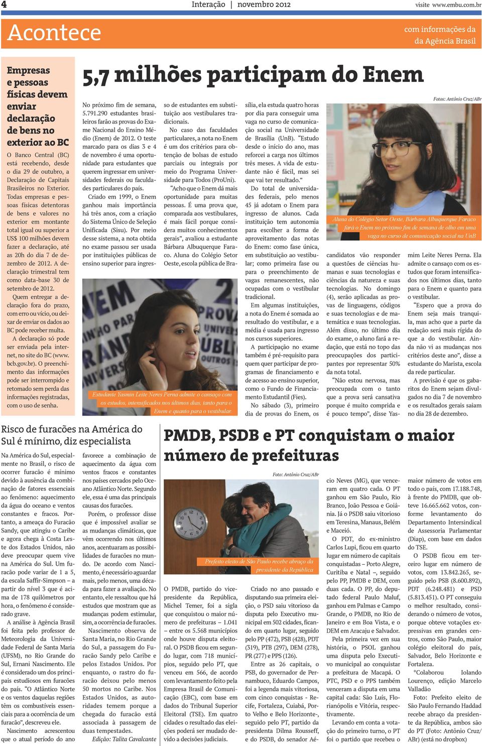 Todas empresas e pessoas físicas detentoras de bens e valores no exterior em montante total igual ou superior a US$ 100 milhões devem fazer a declaração, até as 20h do dia 7 de dezembro de 2012.