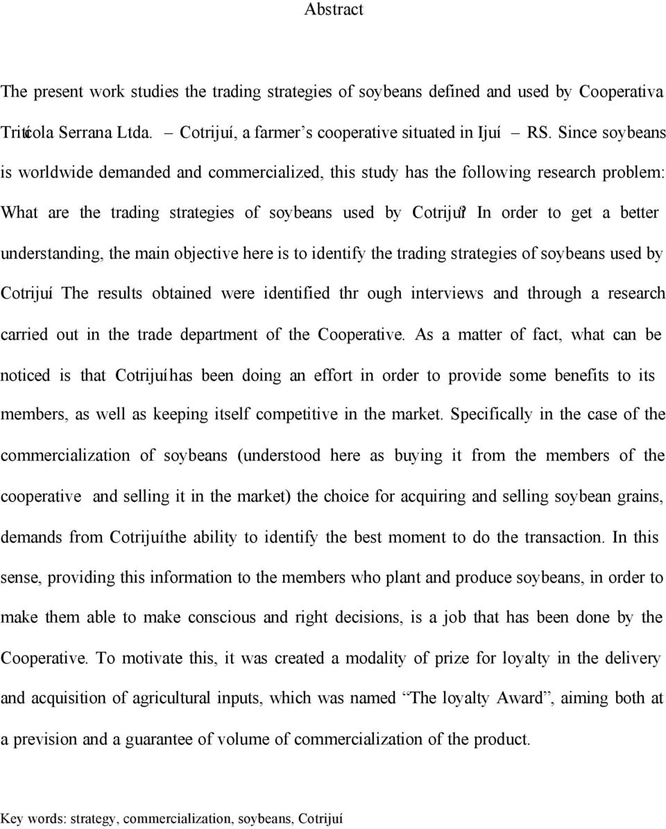 In order to get a better understanding, the main objective here is to identify the trading strategies of soybeans used by Cotrijuí.
