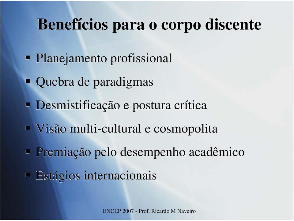 postura crítica Visão multi-cultural e cosmopolita