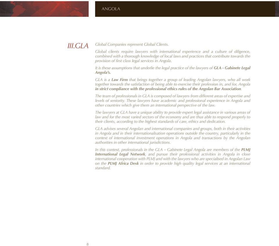 class legal services in Angola. It is these assumptions that underlie the legal practice of the lawyers of GLA - Gabinete Legal Angola s.