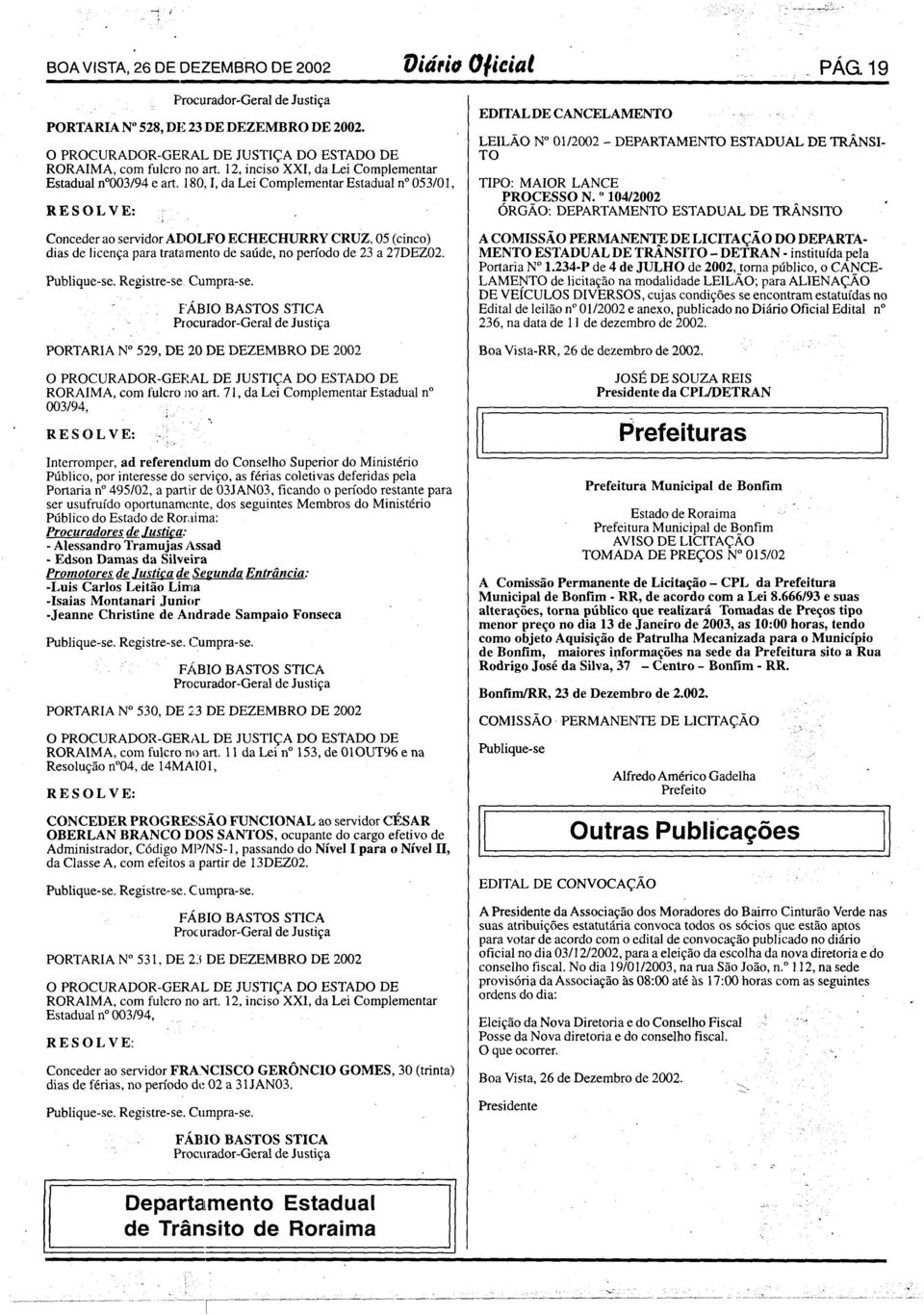 Registre-se Cumpra-se. ' PORTARIA N 529, DE 20 DE DEZEMBRO DE 2002 RORAIMA, com fulcro no art.