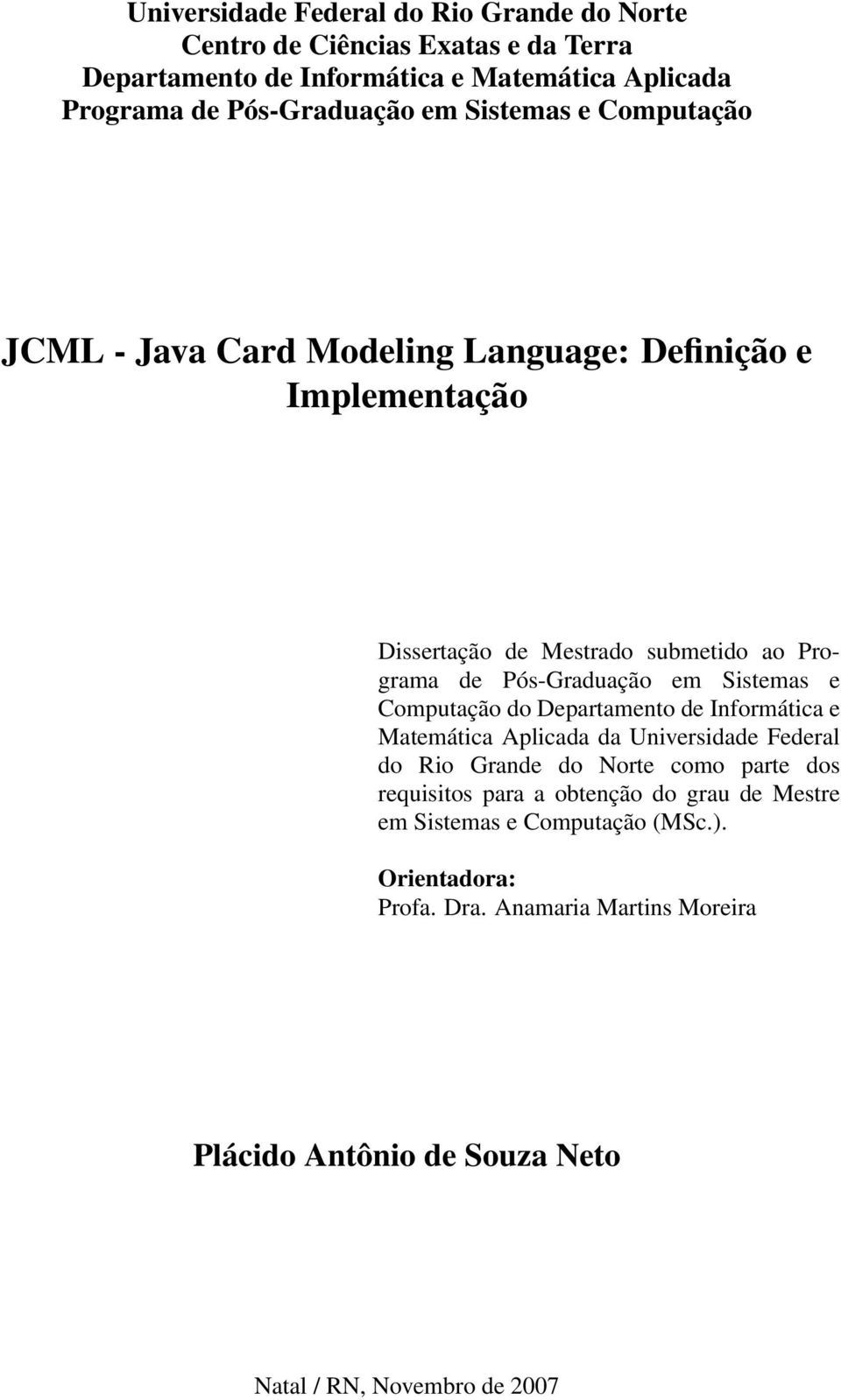 Sistemas e Computação do Departamento de Informática e Matemática Aplicada da Universidade Federal do Rio Grande do Norte como parte dos requisitos para a