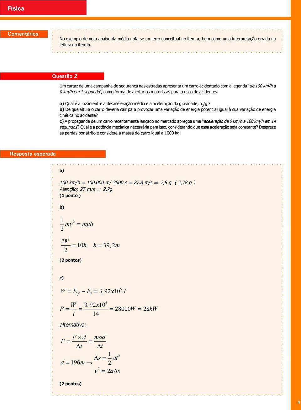 acidentes. a) Qual é a razão entre a desaceleração média e a aceleração da gravidade, a C /g?