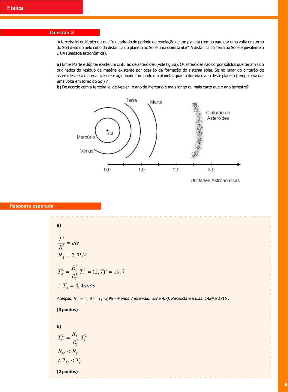 Os asteróides são corpos sólidos que teriam sido originados do resíduo de matéria existente por ocasião da formação do sistema solar.