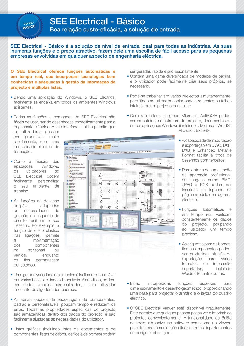 O SEE Electrical oferece funções automáticas e em tempo real, que incorporam tecnologias bem conhecidas e adequadas à gestão da informação de projecto e múltiplas listas.