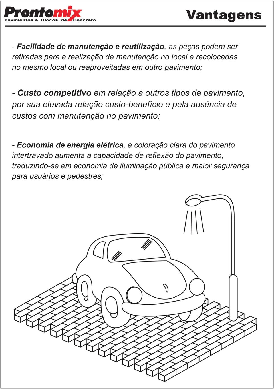 custo-benefício e pela ausência de custos com manutenção no pavimento; - Economia de energia elétrica, a coloração clara do pavimento