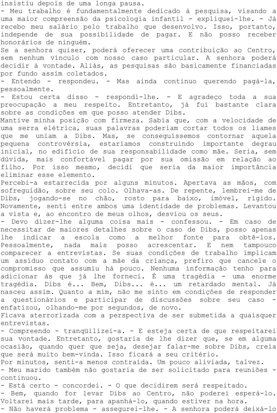 Se a senhora quiser, poderá oferecer uma contribuição ao Centro, sem nenhum vínculo com nosso caso particular. A senhora poderá decidir à vontade.