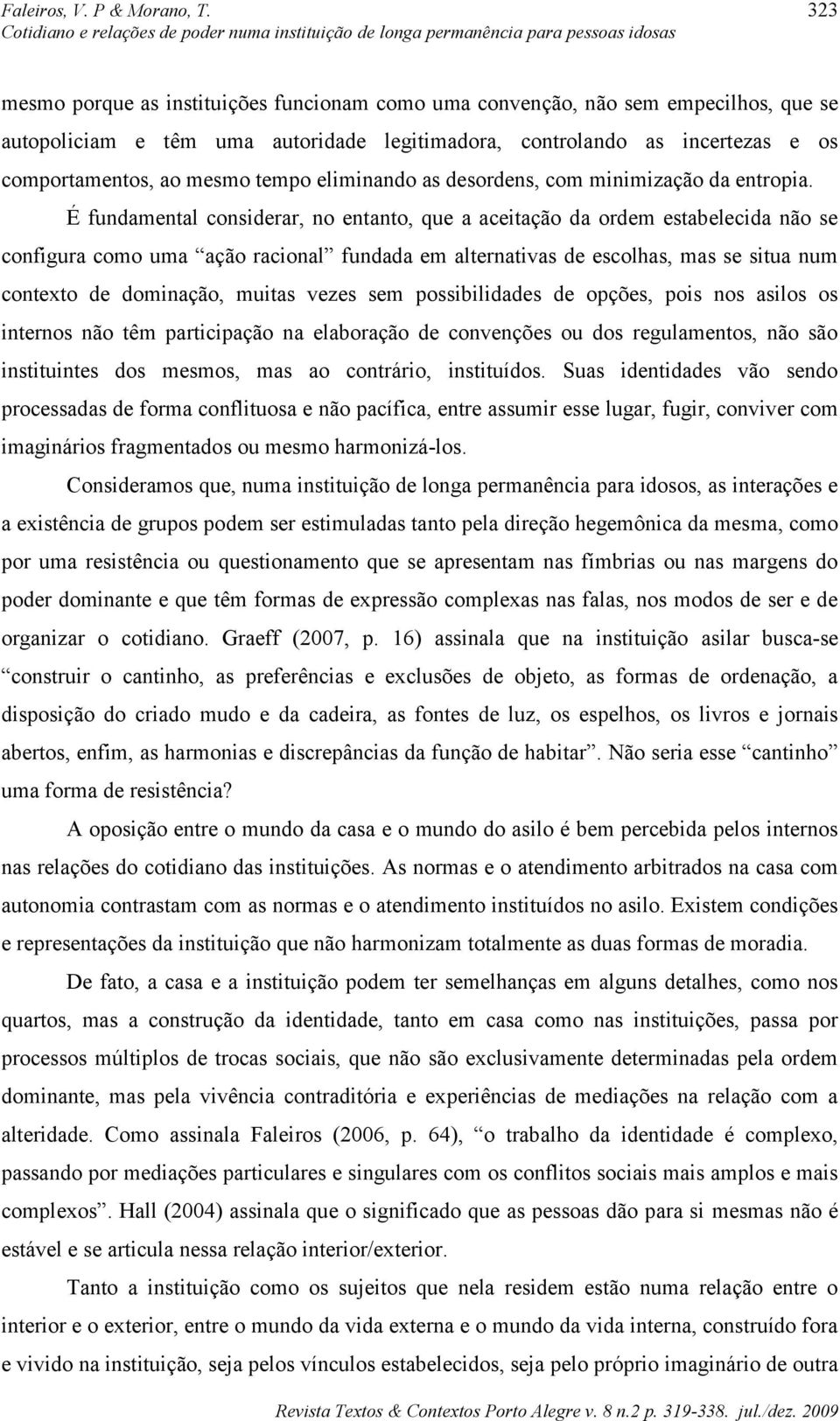 eliminando as desordens, com minimização da entropia.