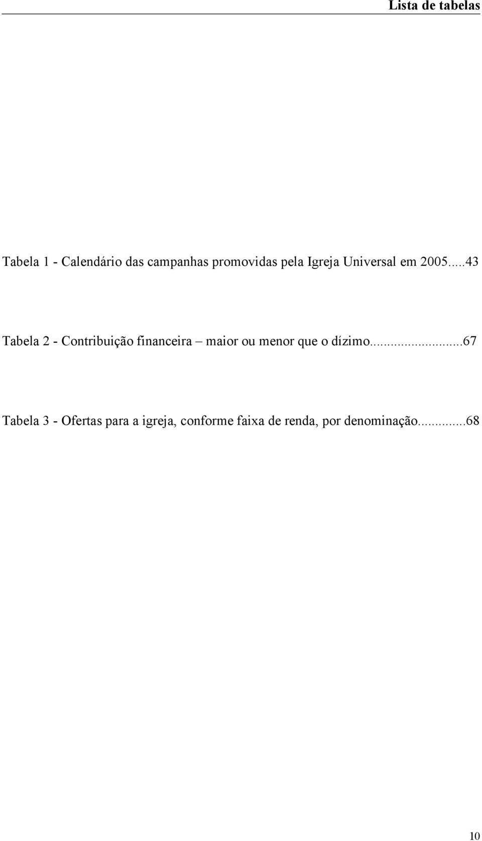 ..43 Tabela 2 - Contribuição financeira maior ou menor que o