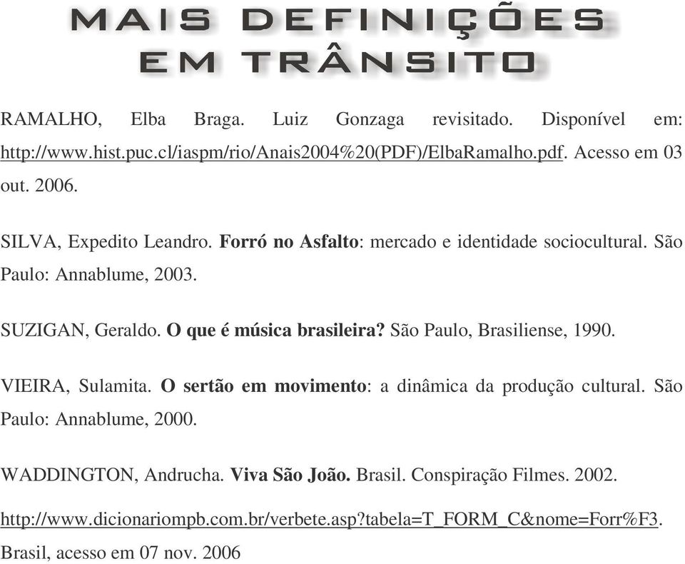 São Paulo, Brasiliense, 1990. VIEIRA, Sulamita. O sertão em movimento: a dinâmica da produção cultural. São Paulo: Annablume, 2000. WADDINGTON, Andrucha.