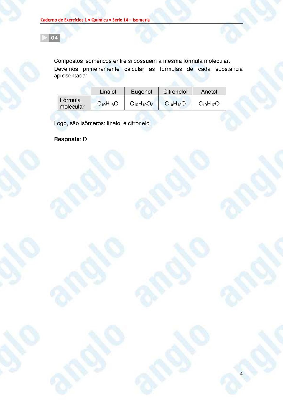 Fórmula molecular Linalol Eugenol Citronelol Anetol C 10 H 18 O C 10 H 12