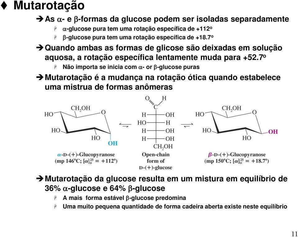 7 o Não importa se inicia com a- or b-glucose puras Mutarotação é a mudança na rotação ótica quando estabelece uma mistrua de formas anômeras Mutarotação da