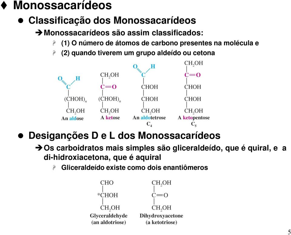 cetona Desiganções D e L dos Monossacarídeos Os carboidratos mais simples são gliceraldeído,