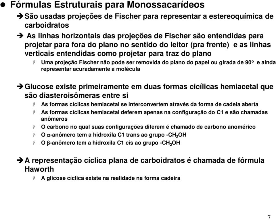 ainda representar acuradamente a molécula Glucose existe primeiramente em duas formas cicílicas hemiacetal que são diasteroisômeras entre si As formas cíclicas hemiacetal se interconvertem através da