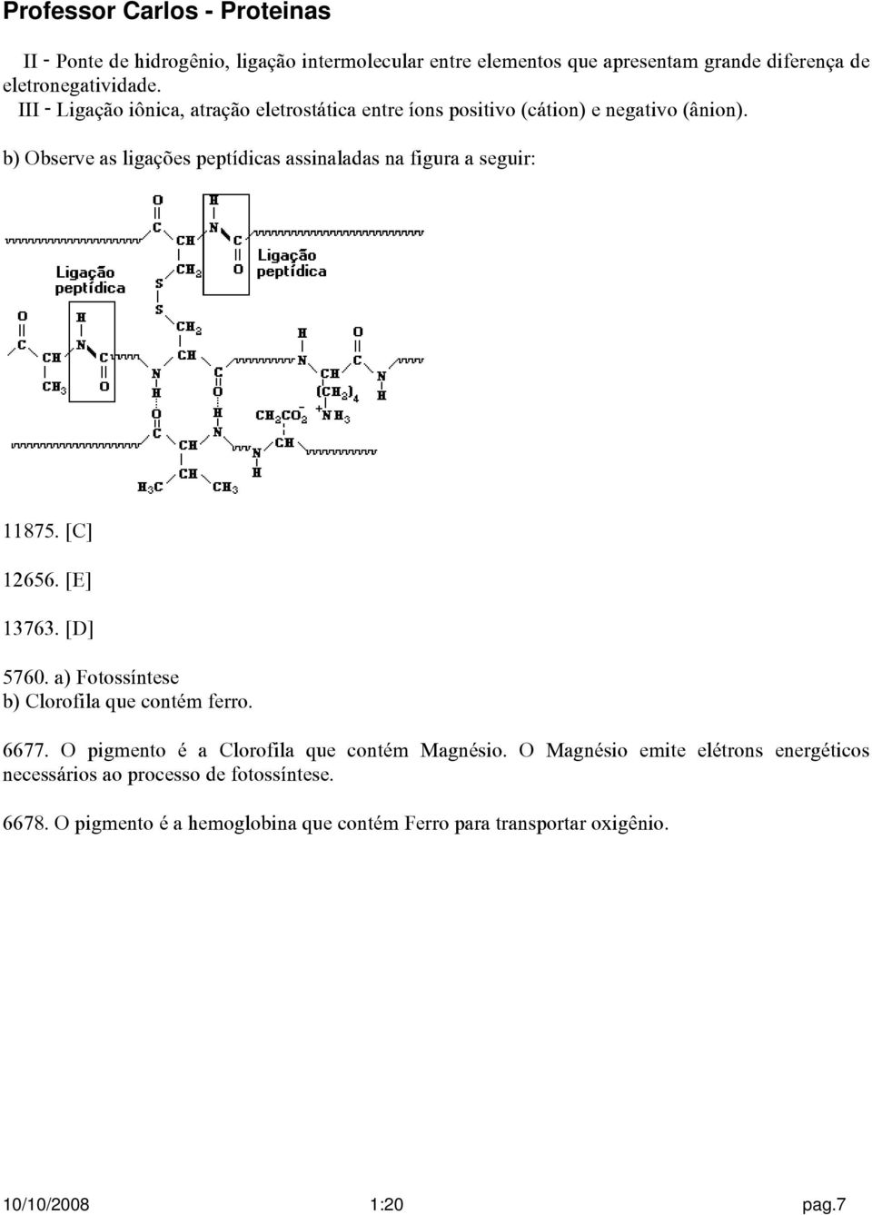 b) Observe as ligações peptídicas assinaladas na figura a seguir: 11875. [C] 12656. [E] 13763. [D] 5760.