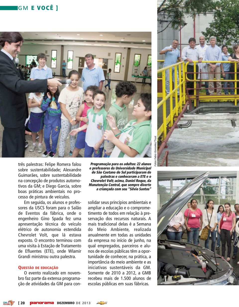 Em seguida, os alunos e professores da USCS foram para o Salão de Eventos da fábrica, onde o engenheiro Gino Spada fez uma apresentação técnica do veículo elétrico de autonomia estendida Chevrolet