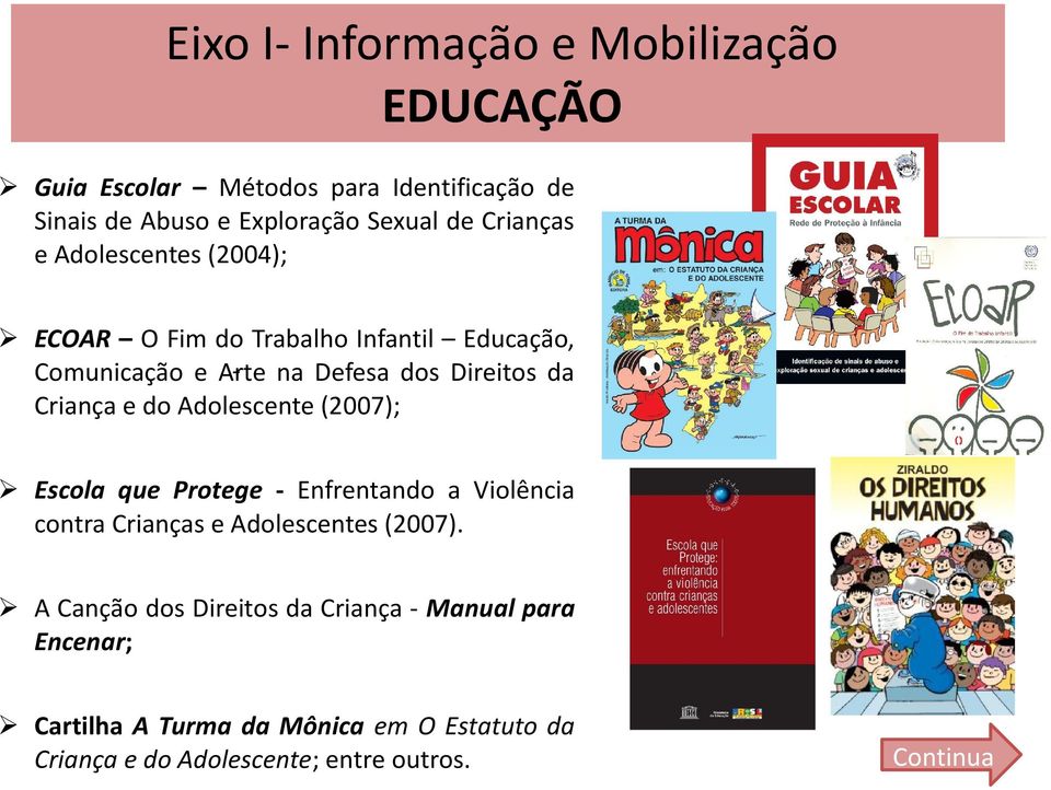 Criança e do Adolescente (27); Escola que Protege - Enfrentando a Violência contra Crianças e Adolescentes (27).