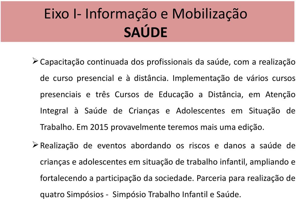 de Trabalho. Em 25 provavelmente teremos mais uma edição.