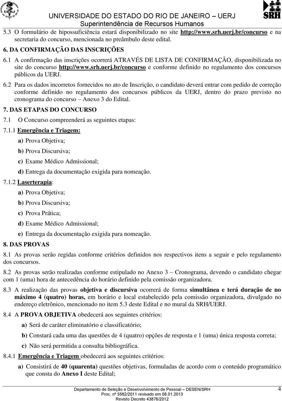 br/concurso e conforme definido no regulamento dos concursos públicos da UERJ. 6.