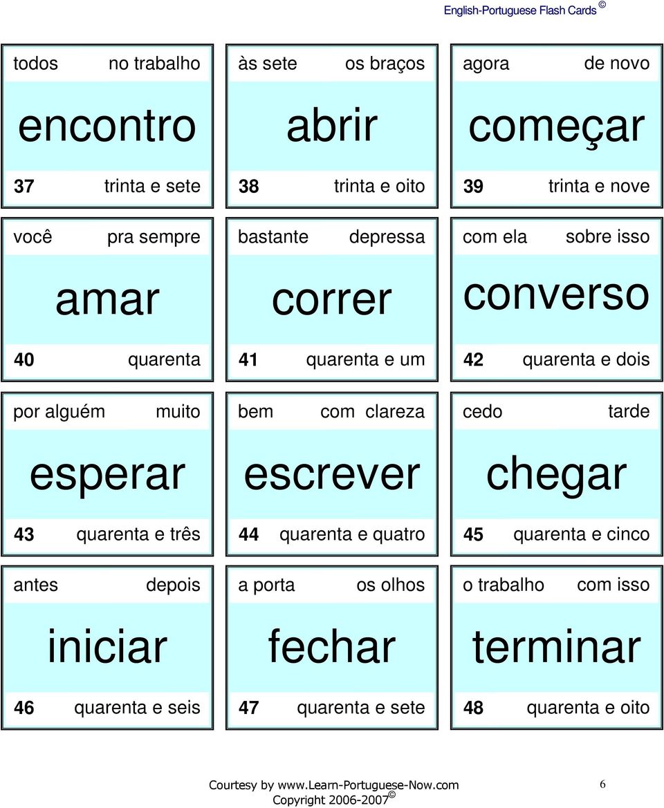 muito bem com clareza cedo tarde esperar escrever chegar 43 quarenta e três 44 quarenta e quatro 45 quarenta e cinco antes depois a