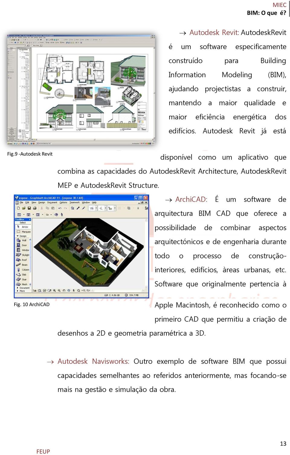 9 -Autodesk Revit disponível como um aplicativo que combina as capacidades do AutodeskRevit Architecture, AutodeskRevit MEP e AutodeskRevit Structure.