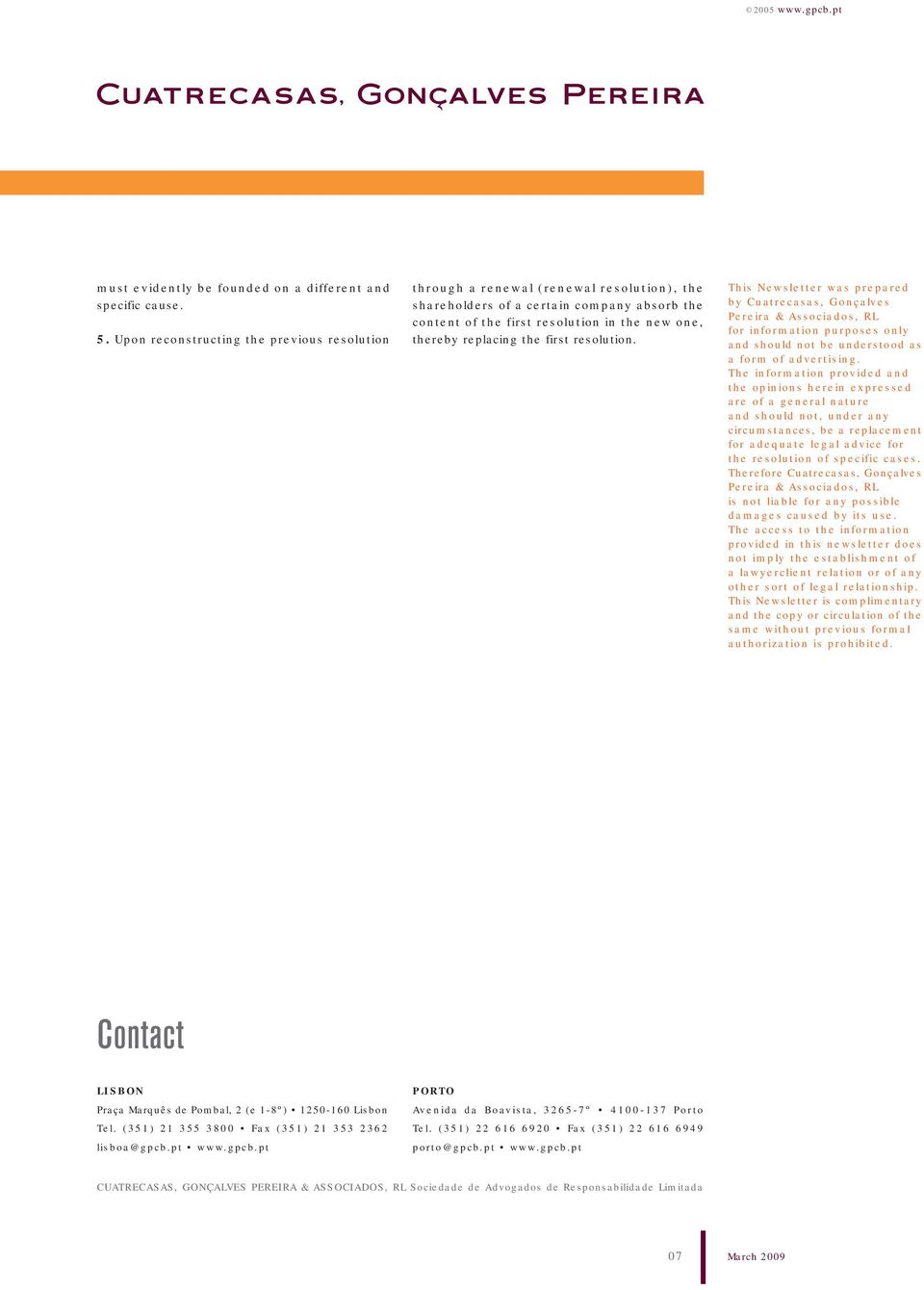 the first resolution. This Newsletter was prepared by Cuatrecasas, Gonçalves Pereira & Associados, RL for information purposes only and should not be understood as a form of advertising.