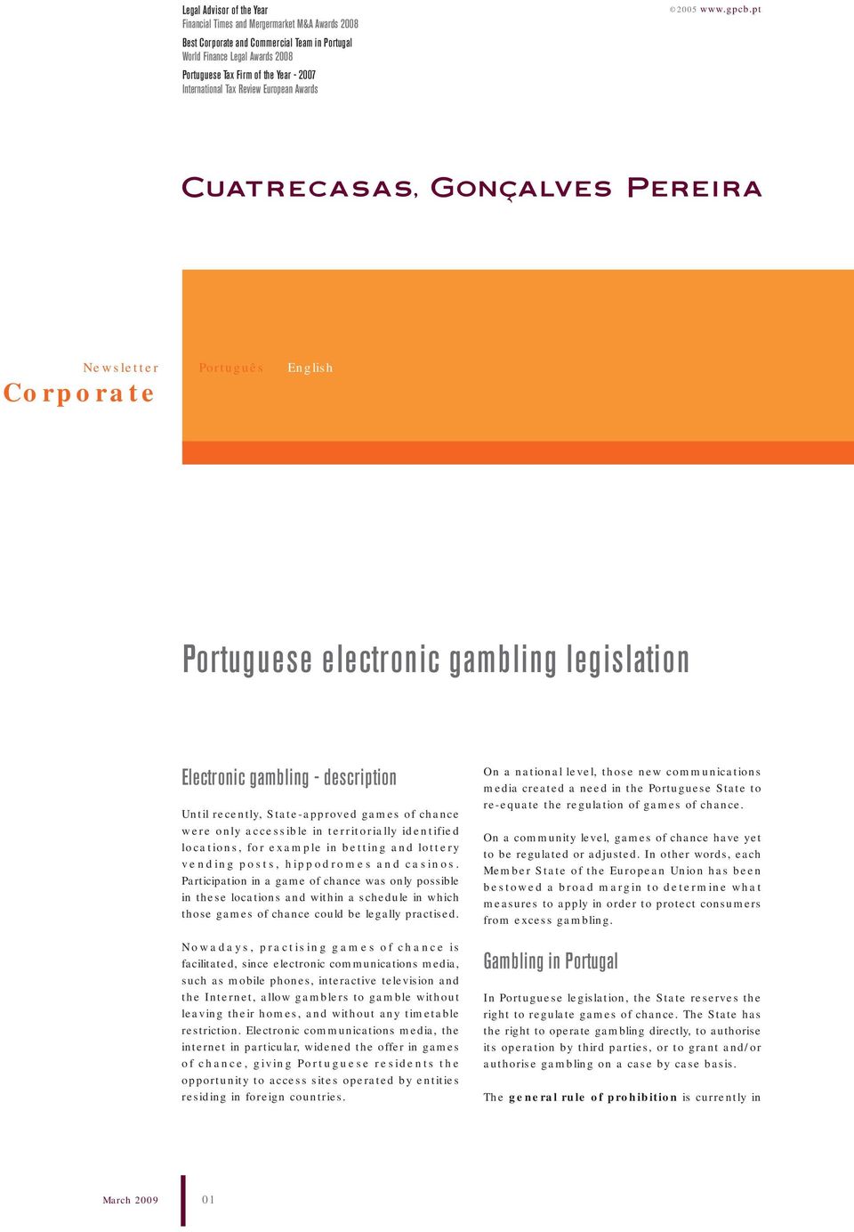 pt Newsletter Corporate Português English Portuguese electronic gambling legislation Electronic gambling - description Until recently, State-approved games of chance were only accessible in