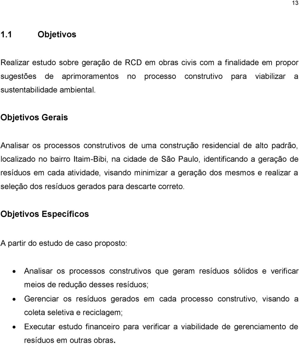 atividade, visando minimizar a geração dos mesmos e realizar a seleção dos resíduos gerados para descarte correto.