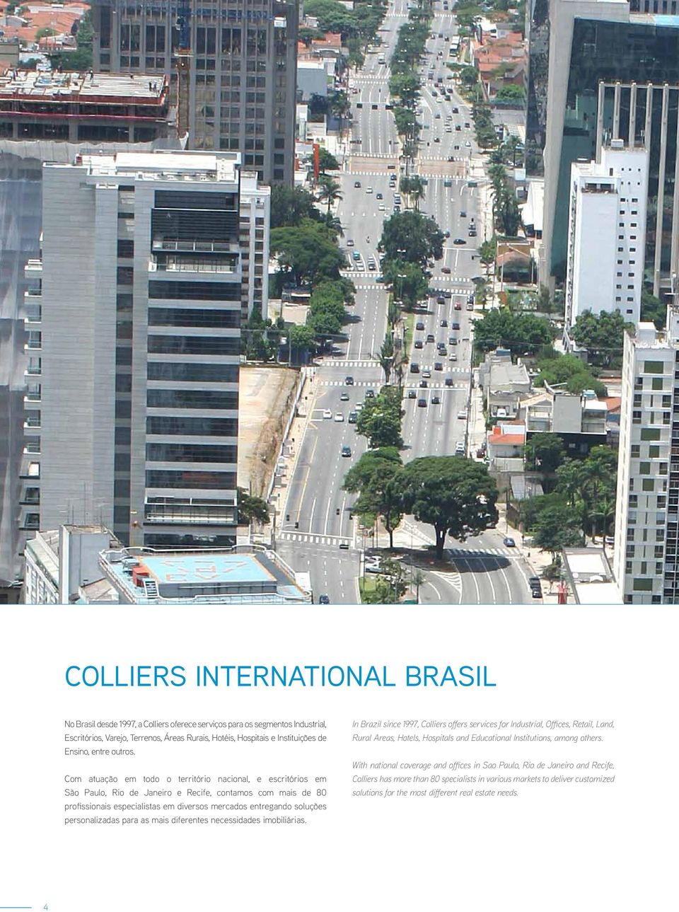 Com atuação em todo o território nacional, e escritórios em São Paulo, Rio de Janeiro e Recife, contamos com mais de 80 profissionais especialistas em diversos mercados entregando soluções