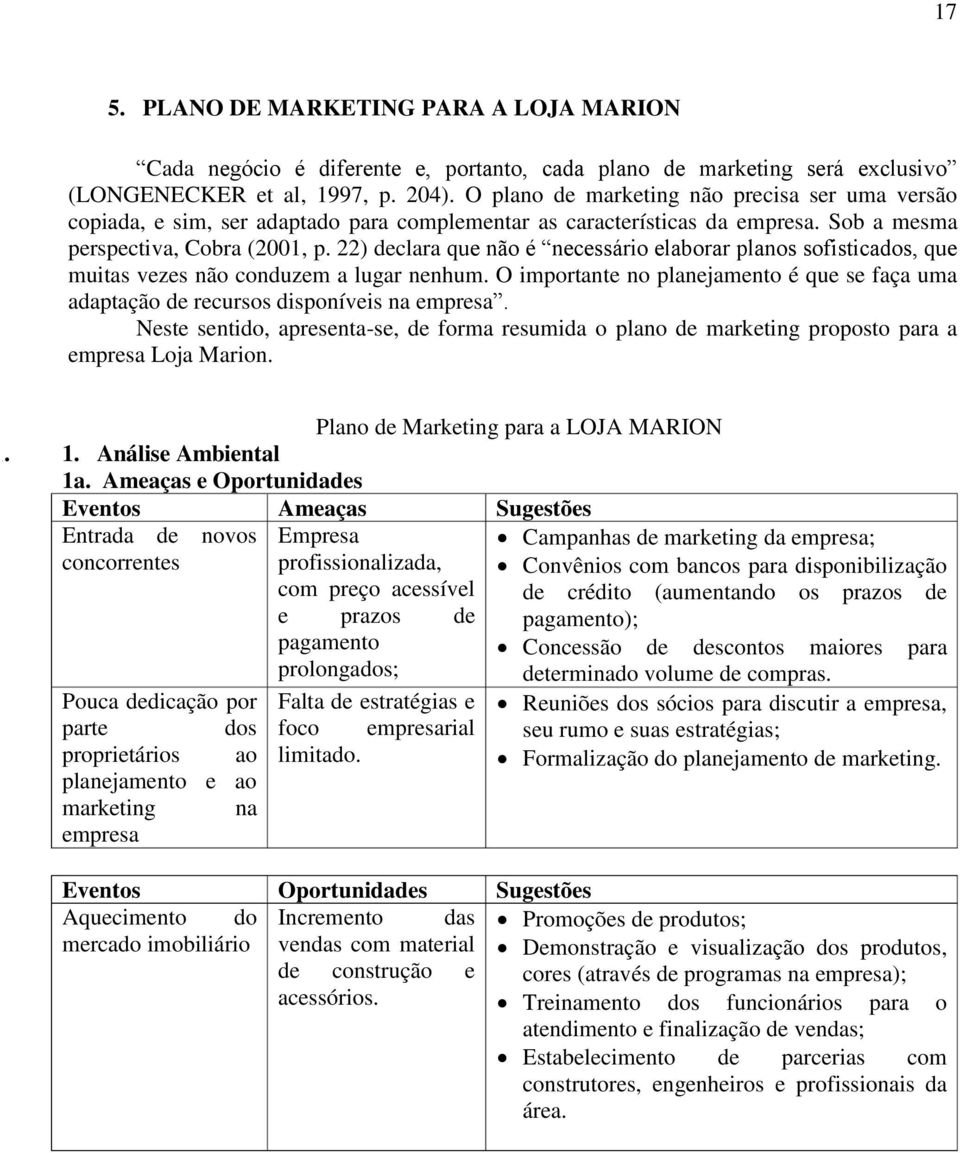 22) declara que não é necessário elaborar planos sofisticados, que muitas vezes não conduzem a lugar nenhum.