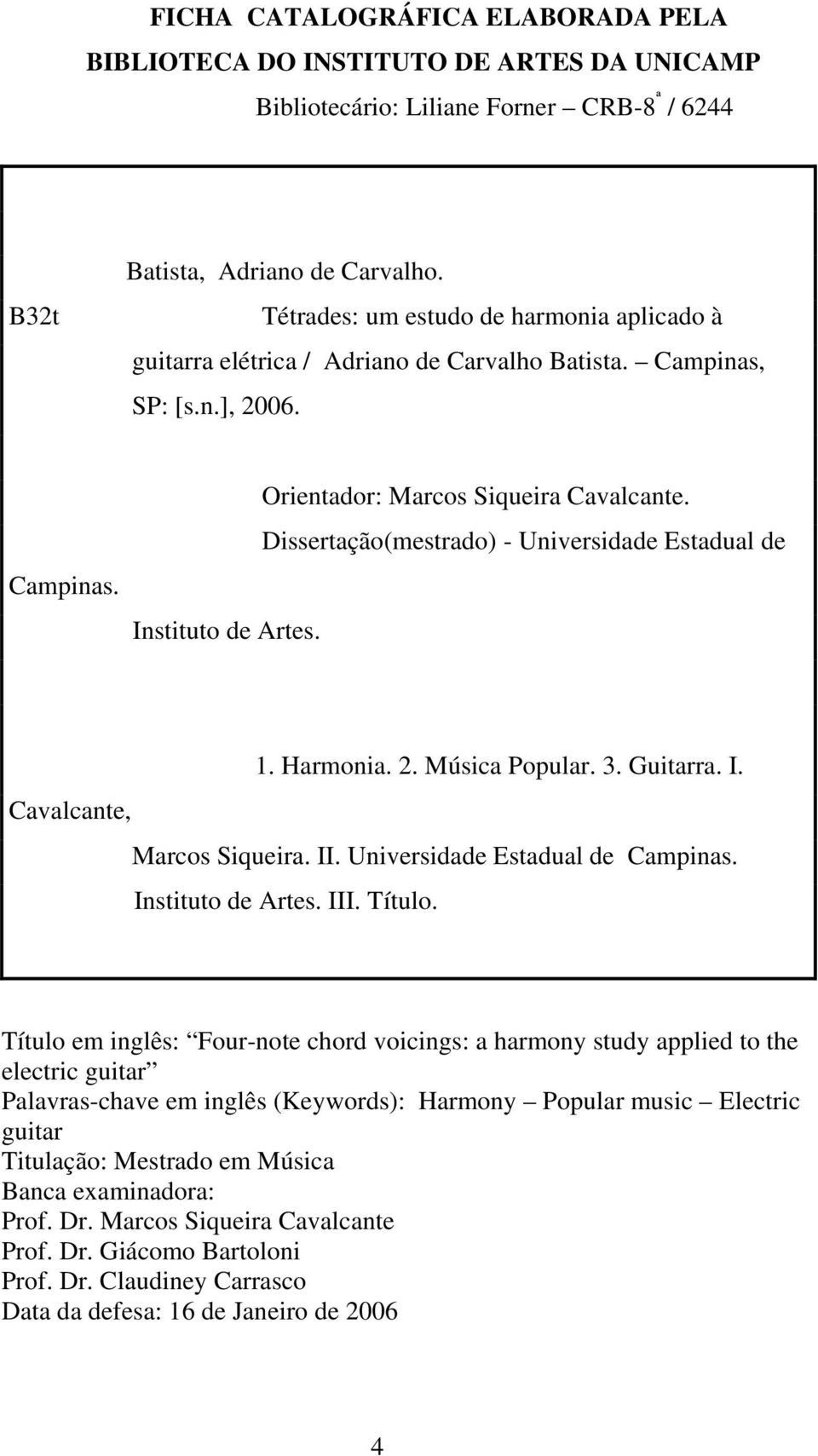 Dissertação(mestrado) - Universidade Estadual de 1. Harmonia. 2. Música Popular. 3. Guitarra. I. Cavalcante, Marcos Siqueira. II. Universidade Estadual de Campinas. Instituto de Artes. III. Título.