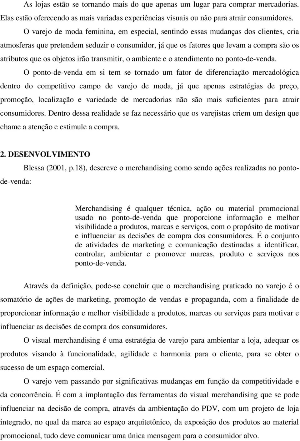 irão transmitir, o ambiente e o atendimento no ponto-de-venda.