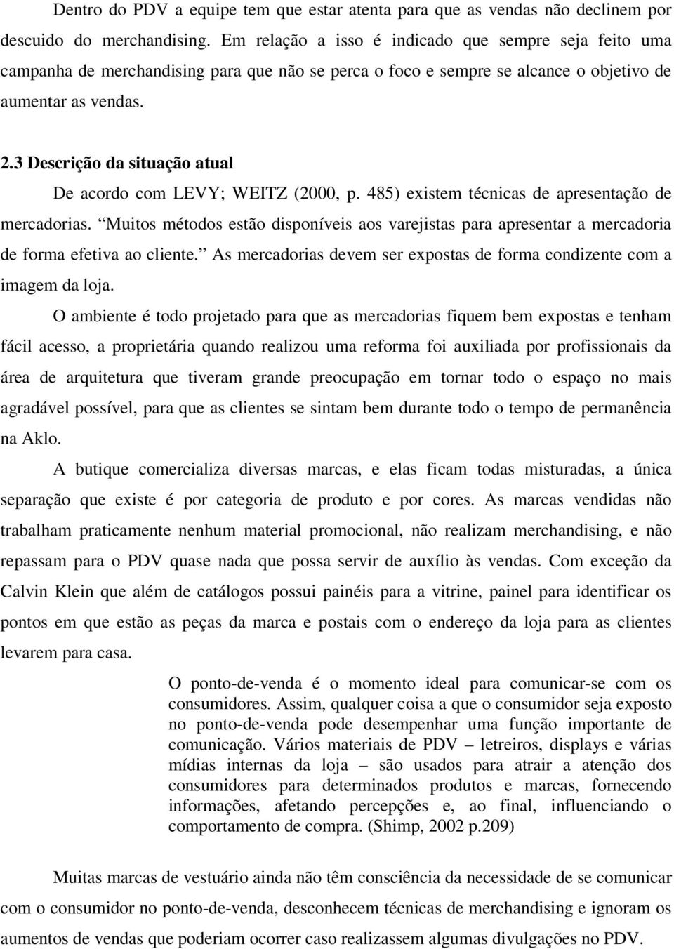 3 Descrição da situação atual De acordo com LEVY; WEITZ (2000, p. 485) existem técnicas de apresentação de mercadorias.