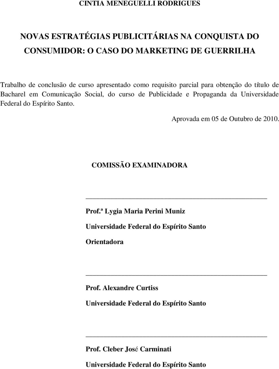 Universidade Federal do Espírito Santo. Aprovada em 05 de Outubro de 2010. COMISSÃO EXAMINADORA Prof.