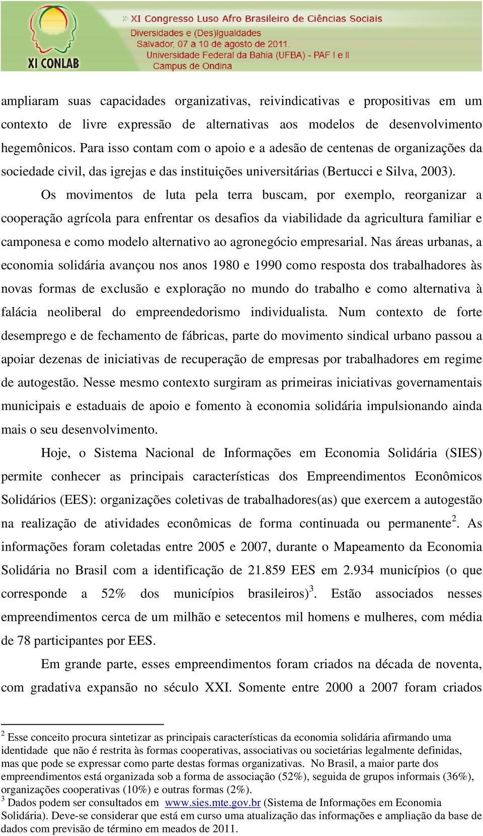 Os movimentos de luta pela terra buscam, por exemplo, reorganizar a cooperação agrícola para enfrentar os desafios da viabilidade da agricultura familiar e camponesa e como modelo alternativo ao