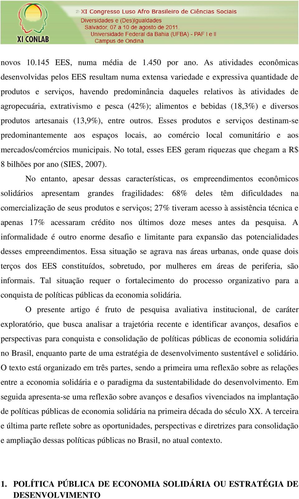 agropecuária, extrativismo e pesca (42%); alimentos e bebidas (18,3%) e diversos produtos artesanais (13,9%), entre outros.