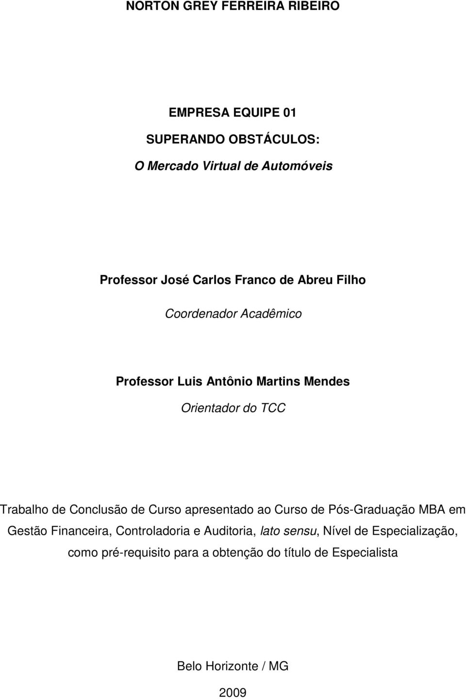 de Conclusão de Curso apresentado ao Curso de Pós-Graduação MBA em Gestão Financeira, Controladoria e Auditoria,