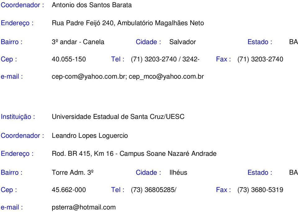 yahoo.com.br; cep_mco@yahoo.com.br Universidade Estadual de Santa Cruz/UESC Coordenador : Leandro Lopes Loguercio Rod.