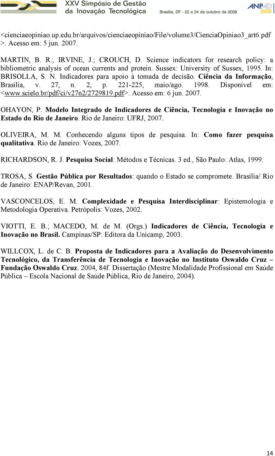 Ciência da Informação, Brasília, v. 27, n. 2, p. 221-225, maio/ago. 1998. Disponível em: <www.scielo.br/pdf/ci/v27n2/2729819.pdf>. Acesso em: 6 jun. 2007. OHAYON, P.