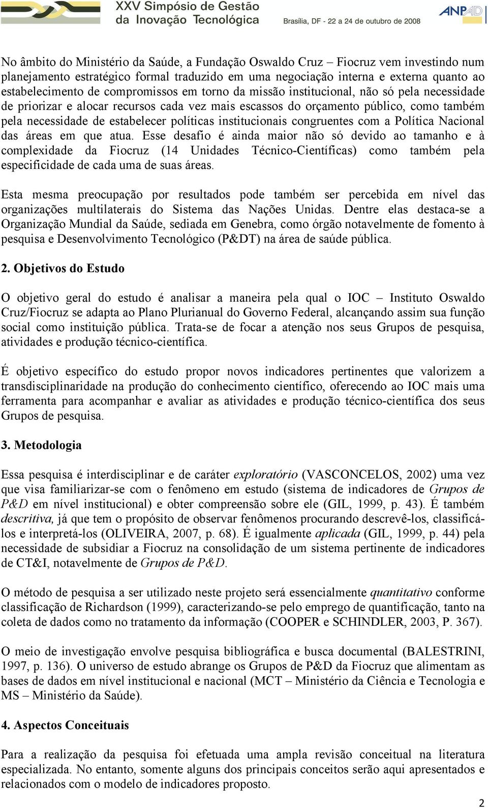 políticas institucionais congruentes com a Política Nacional das áreas em que atua.