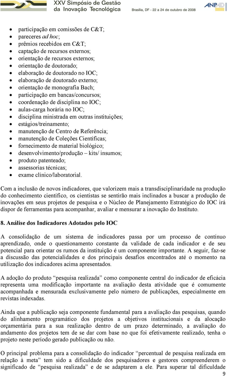 instituições; estágios/treinamento; manutenção de Centro de Referência; manutenção de Coleções Científicas; fornecimento de material biológico; desenvolvimento/produção kits/ insumos; produto