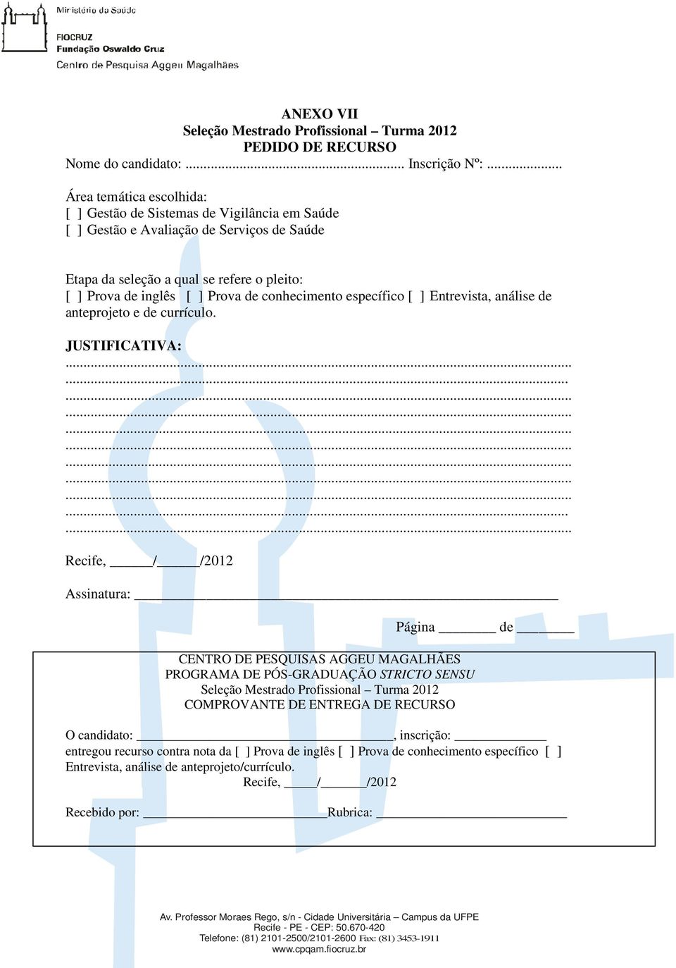 conhecimento específico [ ] Entrevista, análise de anteprojeto e de currículo. JUSTIFICATIVA:.