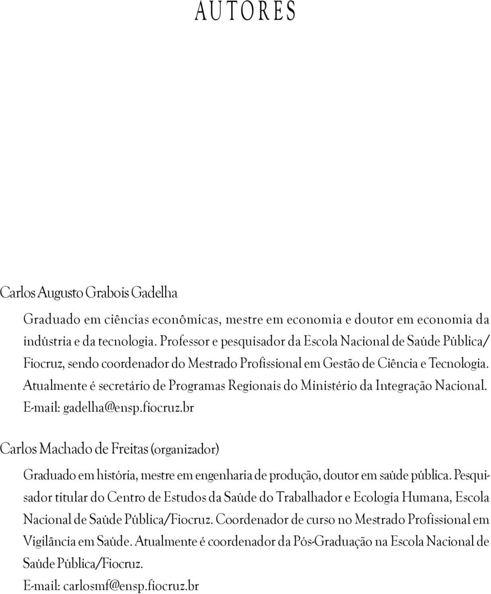 Atualmente é secretário de Programas Regionais do Ministério da Integração Nacional. E-mail: gadelha@ensp.fiocruz.