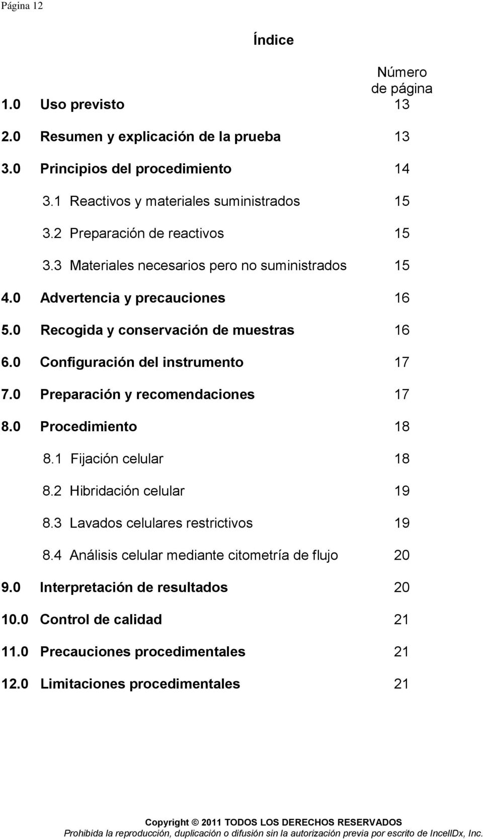 80 Procedimiento 18 81 Fijación celular 18 82 Hibridación celular 19 83 Lavados celulares restrictivos 19 84 Análisis celular mediante citometría de flujo 20 90 Interpretación de resultados 20 100