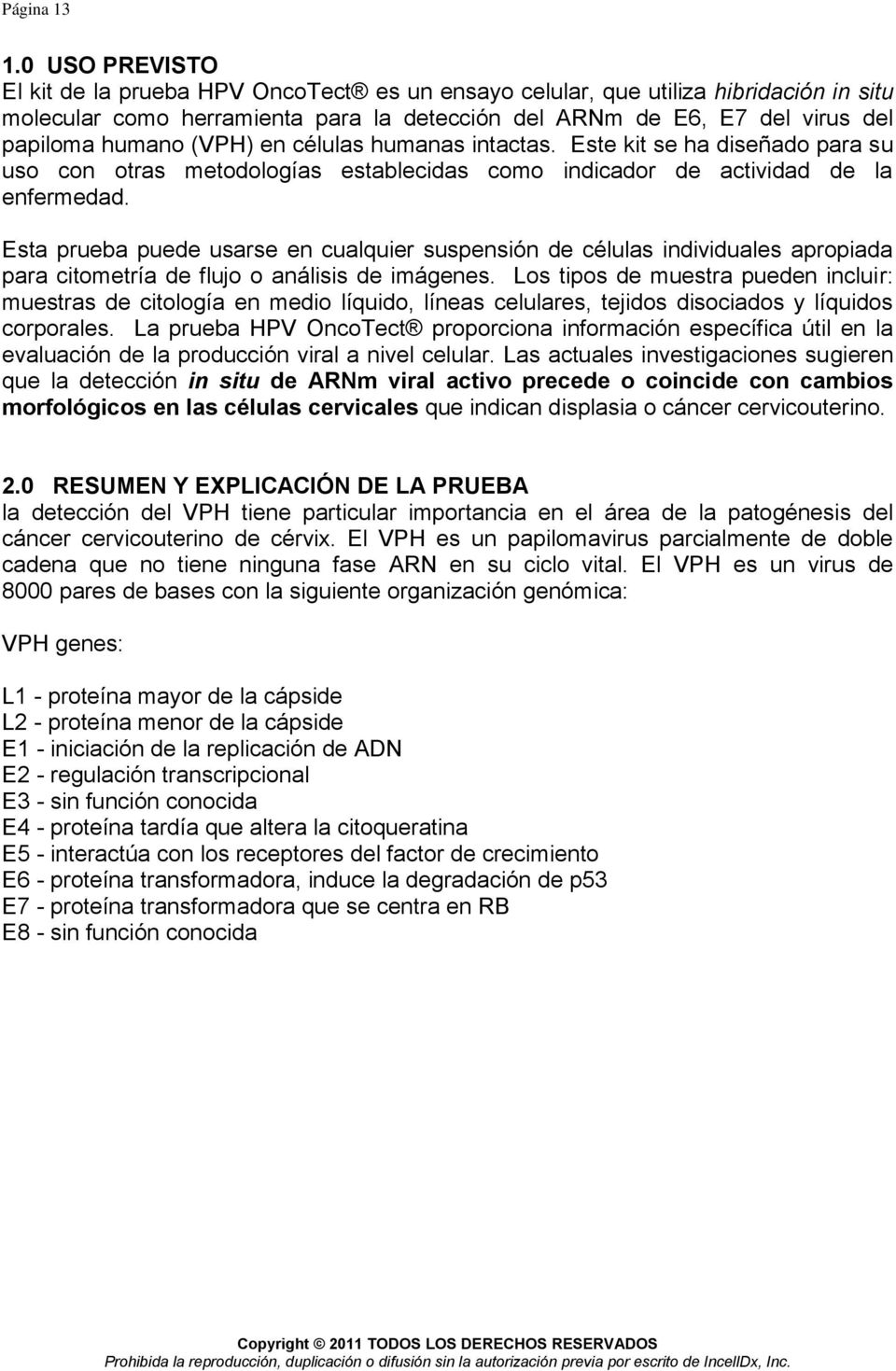 suspensión de células individuales apropiada para citometría de flujo o análisis de imágenes Los tipos de muestra pueden incluir: muestras de citología en medio líquido, líneas celulares, tejidos