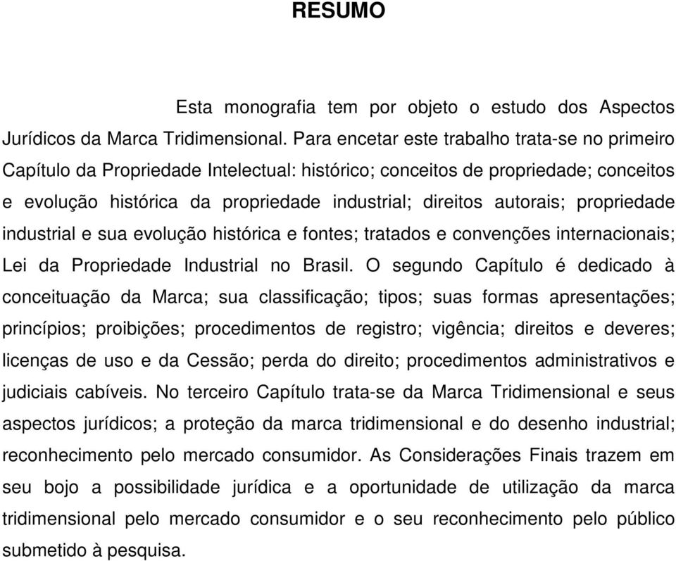 propriedade industrial e sua evolução histórica e fontes; tratados e convenções internacionais; Lei da Propriedade Industrial no Brasil.