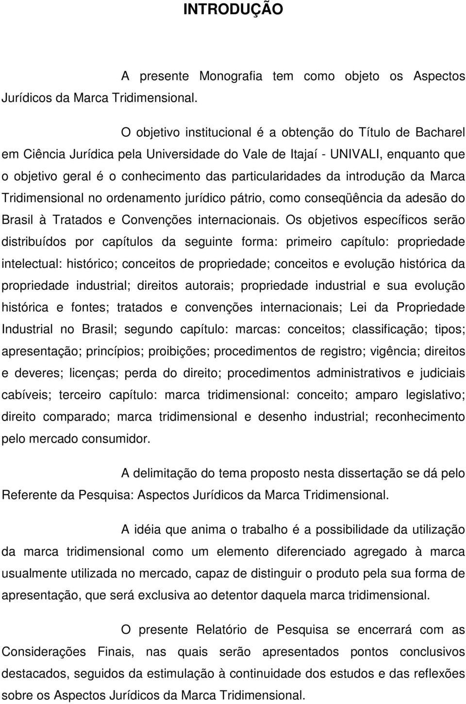 introdução da Marca Tridimensional no ordenamento jurídico pátrio, como conseqüência da adesão do Brasil à Tratados e Convenções internacionais.
