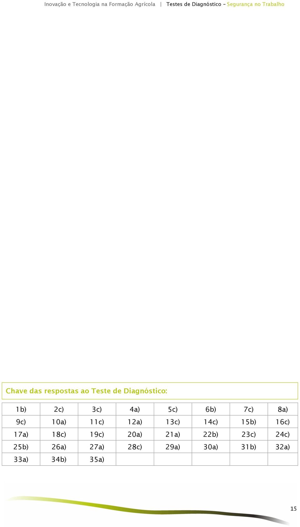 5c) 6b) 7c) 8a) 9c) 10a) 11c) 12a) 13c) 14c) 15b) 16c) 17a) 18c) 19c) 20a)