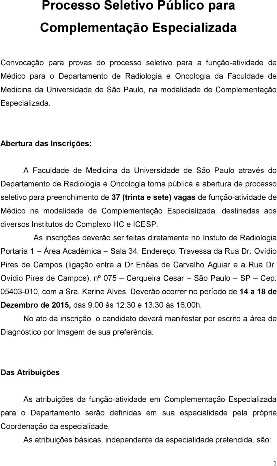 Abertura das Inscrições: A Faculdade de Medicina da Universidade de São Paulo através do Departamento de Radiologia e Oncologia torna pública a abertura de processo seletivo para preenchimento de 37