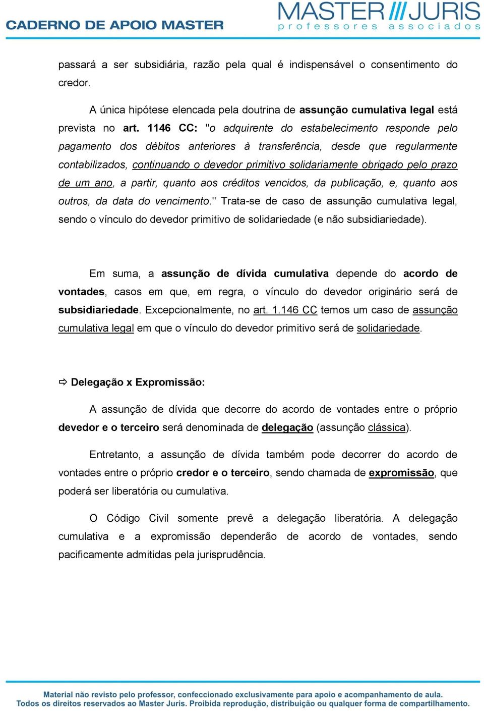 obrigado pelo prazo de um ano, a partir, quanto aos créditos vencidos, da publicação, e, quanto aos outros, da data do vencimento.